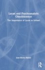 Lacan and Psychoanalytic Obsolescence : The Importance of Lacan as Irritant - Book