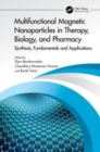 Multifunctional Magnetic Nanoparticles in Therapy, Biology, and Pharmacy : Synthesis, Fundamentals and Applications - Book