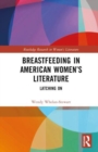 Breastfeeding in American Women’s Literature : Latching On - Book