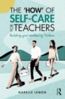 The ‘How’ of Self-Care for Teachers : Building your Wellbeing Toolbox - Book