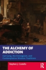 The Alchemy of Addiction : Carl Jung, the Enneagram, and Contemplative Wisdom Traditions - Book