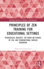 Principles of Zen Training for Educational Settings : Pedagogical Insights, the Kwan Um School of Zen, and Transnational Korean Buddhism - Book