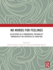 No Words for Feelings : Alexithymia as a Fundamental Personality Dimension at the Interface of Cognition - Book