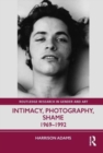 Intimacy, Photography, Shame : 1969–1992 - Book