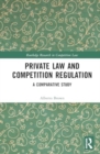 Private Law and Competition Regulation : A Comparative Study - Book