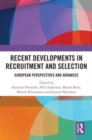 Recent Developments in Recruitment and Selection : European Perspectives and Advances - Book