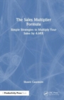 The Sales Multiplier Formula : Simple Strategies to Multiply Your Sales by 4.68X - Book