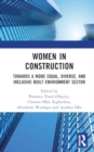 Women in Construction : Towards a more equal, diverse, and inclusive built environment sector - Book