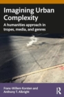 Imagining Urban Complexity : A Humanities Approach in Tropes, Media, and Genres - Book