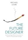 The Future Designer : Anthropology Meets Innovation in Search of Sustainable Design - Book