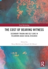 The Cost of Bearing Witness : Secondary Trauma and Self-Care in Fieldwork-Based Social Research - Book