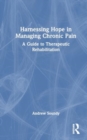 Harnessing Hope in Managing Chronic Illness : A Guide to Therapeutic Rehabilitation - Book