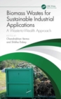 Biomass Wastes for Sustainable Industrial Applications : A Waste-to-Wealth Approach - Book