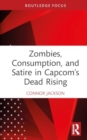 Zombies, Consumption, and Satire in Capcom’s Dead Rising - Book