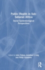 Public Health in Sub-Saharan Africa : Social Epidemiological Perspectives - Book