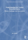 Understanding the Further Education Sector : History, Challenges, and Achievements - Book