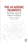 The Academic Trumpists : Radicals Against Liberal Diversity - Book