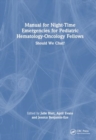 Manual for Night-Time Emergencies for Pediatric Hematology-Oncology Fellows : Should We Chat? - Book