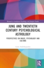 Jung and Twentieth Century Psychological Astrology : Perspectives on Magic, Psychology and Culture - Book