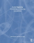 In the Beginning : An Introduction to Archaeology - Book