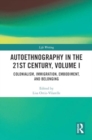 Autoethnography in the 21st Century, Volume I : Colonialism, Immigration, Embodiment, and Belonging - Book