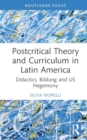 Postcritical Theory and Curriculum in Latin America : Policies, Bildung, and US Hegemony - Book