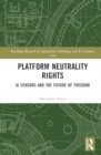 Platform Neutrality Rights : AI Censors and the Future of Freedom - Book