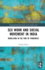 Sex Work and Social Movement in India : Mobilizing in the Time of Pandemics - Book