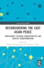 Reconsidering the East Asian Peace : Confluences, Regional Characteristics and Societal Transformations - Book
