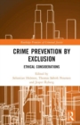 Crime Prevention by Exclusion : Ethical Considerations - Book