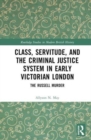 Class, Servitude, and the Criminal Justice System in Early Victorian London : The Russell Murder - Book