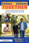 Fathers and Children Together : A Guide to Developing a Parenting Identity and Supporting Your Child - Book