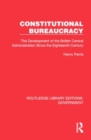 Constitutional Bureaucracy : The Development of the British Central Administration Since the Eighteenth Century - Book