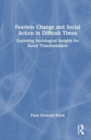 Fearless Change and Social Action in Difficult Times : Exploring Sociological Insights for Social Transformation - Book