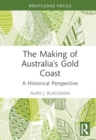 The Making of Australia's Gold Coast : A Historical Perspective - Book