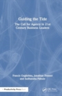 Guiding the Tide : The Call for Agency in 21st Century Business Leaders - Book