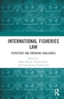 International Fisheries Law : Persistent and Emerging Challenges - Book