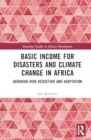 Basic Income for Disasters and Climate Change in Africa : Agrarian Risk Reduction and Adaptation - Book