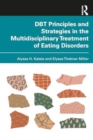 DBT Principles and Strategies in the Multidisciplinary Treatment of Eating Disorders - Book