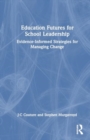 Education Futures for School Leadership : Evidence-Informed Strategies for Managing Change - Book