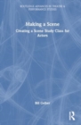 Making a Scene : Creating a Scene Study Class for Actors - Book