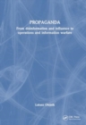 PROPAGANDA : From disinformation and influence to operations and information warfare - Book