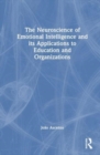 The Neuroscience of Emotional Intelligence and its Applications to Education and Organizations - Book