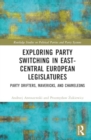 Exploring Party Switching in East-Central European Legislatures : Party Drifters, Mavericks, and Chameleons - Book