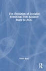 The Evolution of Socialist Feminism from Eleanor Marx to AOC - Book