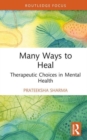 Many Ways to Heal : Therapeutic Choices in Mental Health - Book