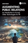 Augmenting Public Relations : An Introduction to AI and Other Technologies for PR - Book