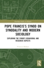 Pope Francis’s Synod on Synodality and Modern Sociology : Exploring Behavioral and Research Aspects - Book