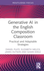 Generative AI in the English Composition Classroom : Practical and Adaptable Strategies - Book