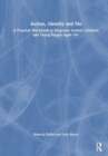 Autism, Identity and Me : A Practical Workbook to Empower Autistic Children and Young People Aged 10+ - Book